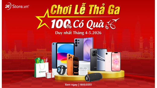 Chơi Lễ thả ga - 100% có quà!