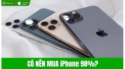 Có nên mua iPhone 98%? Kinh nghiệm chọn máy chuẩn