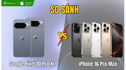 So sánh Google Pixel 10 Pro XL vs iPhone 16 Pro Max: Máy nào tốt?