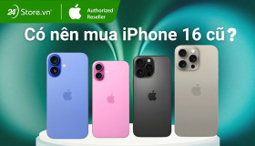 Có nên mua iPhone 16 cũ? Đánh giá ưu, nhược điểm