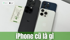 iPhone cũ là gì? Cách nhận biết các loại iPhone cũ 2026