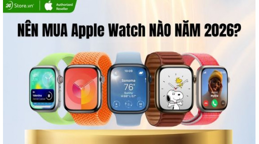 Nên mua Apple Watch nào 2026? Lưu ý khi chọn mua
