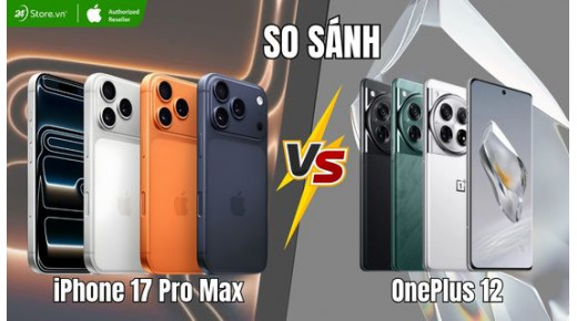 So sánh iPhone 17 Pro Max và OnePlus 12: Máy nào đáng mua hơn?