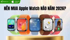 Nên mua Apple Watch nào 2026? Lưu ý khi chọn mua