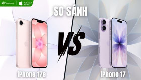 So sánh iPhone 17e và iPhone 17: Nên mua máy nào hơn?