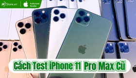 9 Cách Test iPhone 11 Pro Max Cũ Nhanh, Chính Xác