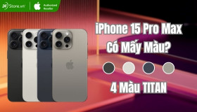 iPhone 15 Pro Max có mấy màu? Nên mua màu TITAN nào?
