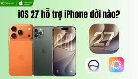 iOS 27 hỗ trợ iPhone đời nào? iPhone cũ có nên cập nhật?