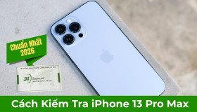 Cách kiểm tra iPhone 13 Pro Max chính hãng chuẩn xác nhất năm 2026