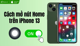Cách mở nút Home trên iPhone 13 ĐƠN GIẢN, NHANH CHÓNG