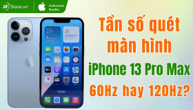 Tần số quét màn hình iPhone 13 Pro Max bao nhiêu? Cách bật, tắt đơn giản?