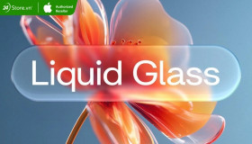 Thiết kế Liquid Glass là gì? Trên Thiết Bị và Hệ Điều Hành nào? 