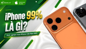 iPhone 99% là gì? Kinh nghiệm mua iPhone Like New 99%?