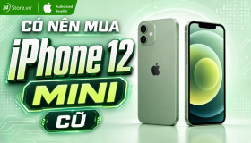 Có nên mua iPhone 12 Mini cũ không? Hiệu suất thực tế ra sao?