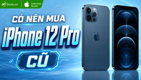 Có nên mua iPhone 12 Pro cũ thời điểm hiện tại? Đánh giá thực tế 2026