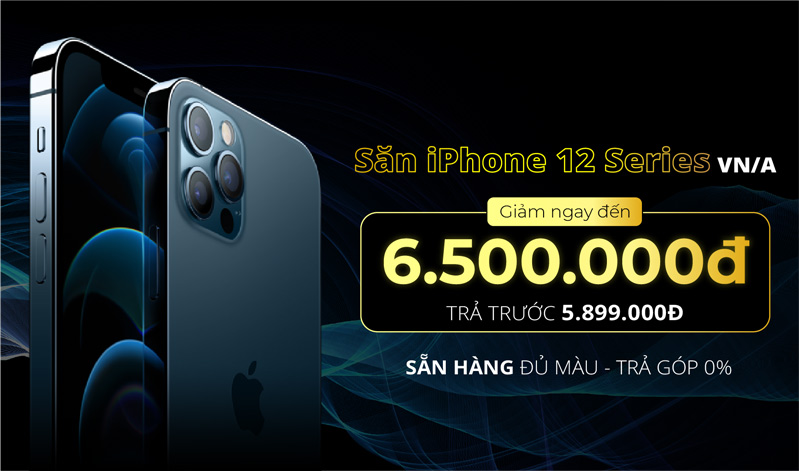 Săn Apple iPhone 12 Series VN/A – GIẢM NGAY đến 6.500.000đ Săn Apple iPhone 12 Series VN/A – GIẢM NGAY đến 6.500.000đ