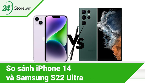 So sánh iPhone 14 và Samsung S22 Ultra nên chọn dòng nào
