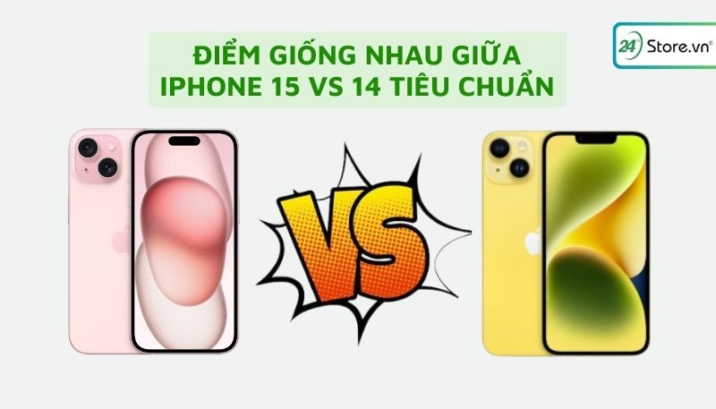 Điểm tương đồng khi so sánh iPhone 14 và 15