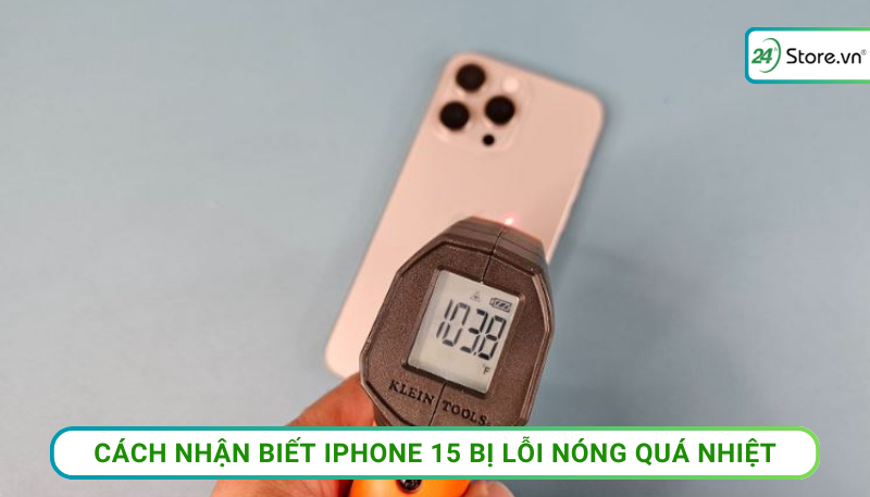 Cách nhận biết iPhone 15 bị lỗi nóng quá nhiệt
