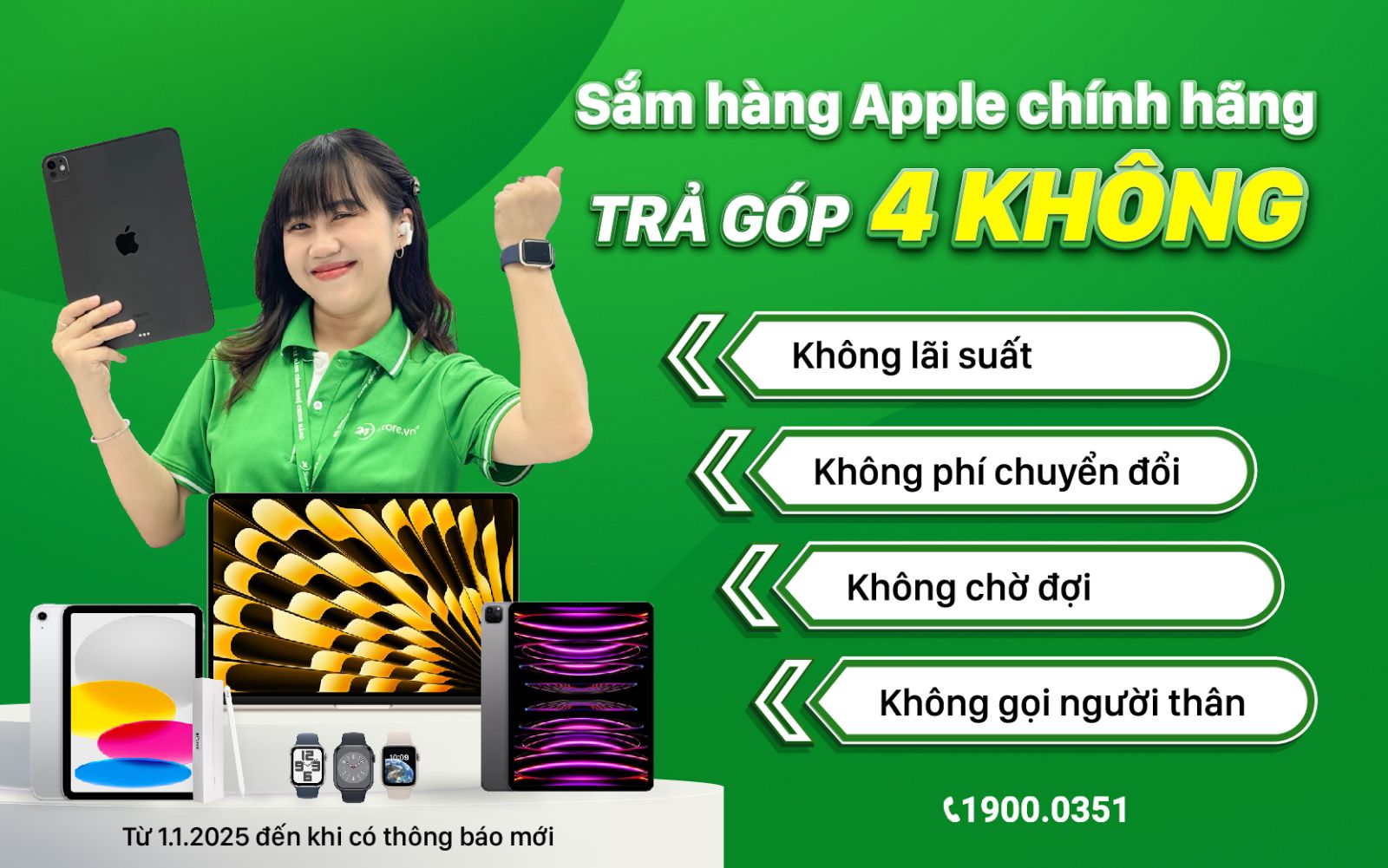 Sở hữu hàng chính hãng Apple CỰC DỄ với TRẢ GÓP 4 KHÔNG: KHÔNG lãi suất, KHÔNG phí chuyển đổi, KHÔNG chờ đợi, KHÔNG gọi người thân