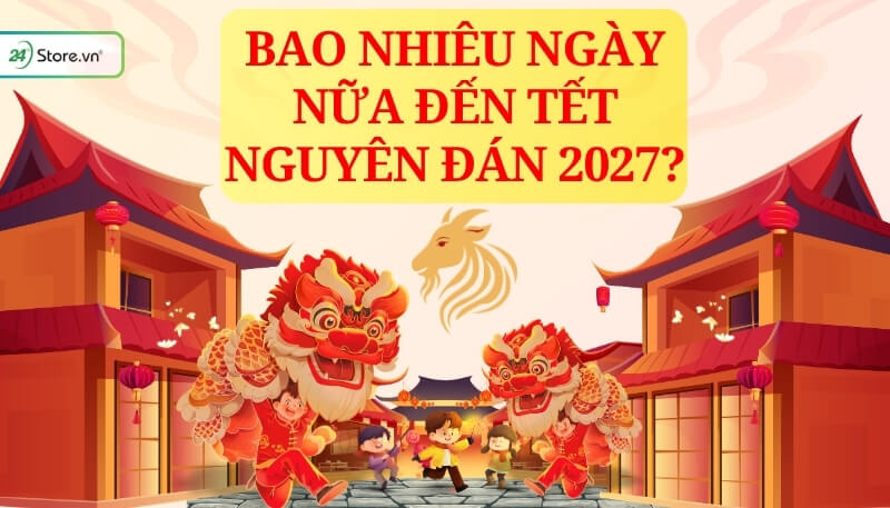 Bao nhiêu ngày nữa đến Tết Nguyên Đán 2027