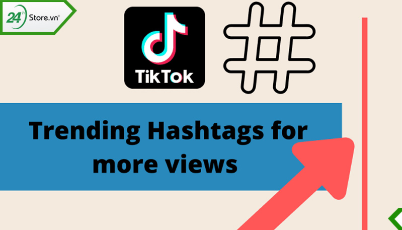 Sử dụng Hashtag Trend TikTok trong video