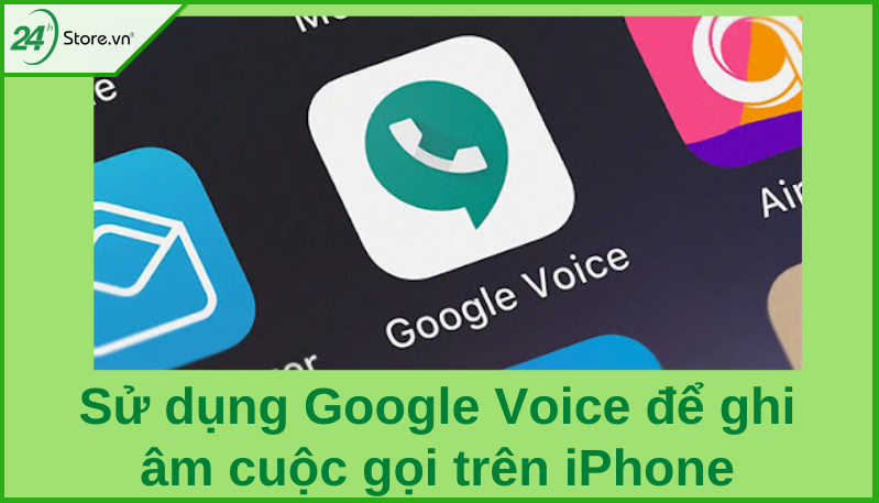 Sử dụng Google Voice để ghi âm cuộc gọi trên iPhone