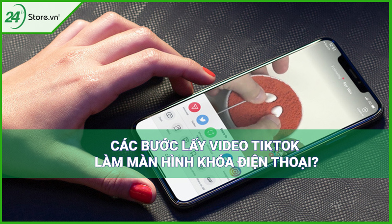 Cách lấy video TikTok làm màn hình khóa điện thoại 