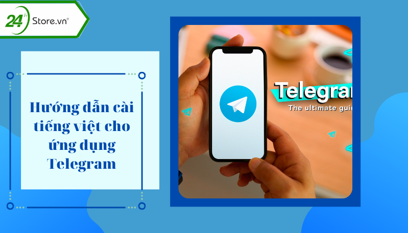 Hướng dẫn các cài tiếng việt cho ứng dụng Telegram