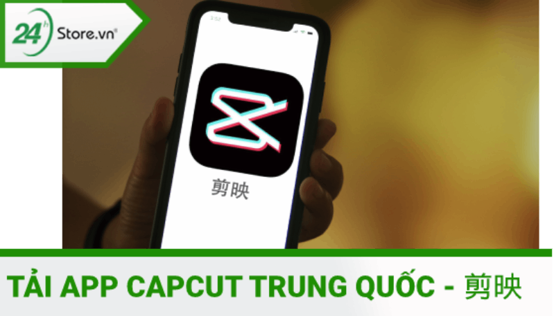 Hướng dẫn cách tải app CapCut Trung Quốc nhanh nhất