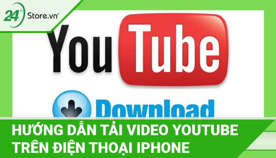 Hướng dẫn tải Video trên Youtube về điện thoại iPhone