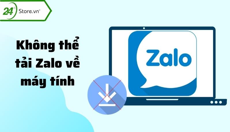 Tại sao tải Zalo về máy tính không được?