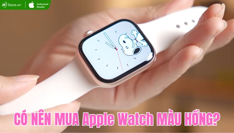 có nên mua Apple Watch màu hồng