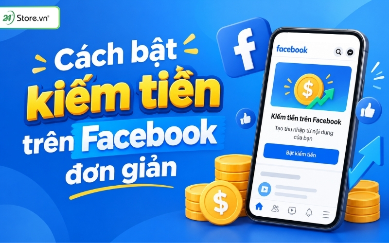 hướng dẫn cách bật kiếm tiền trên facebook 2026