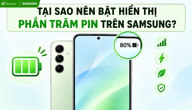 Tại sao nên bật hiển thị phần trăm pin trên Samsung