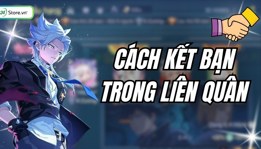 Cách kết bạn trong liên quân