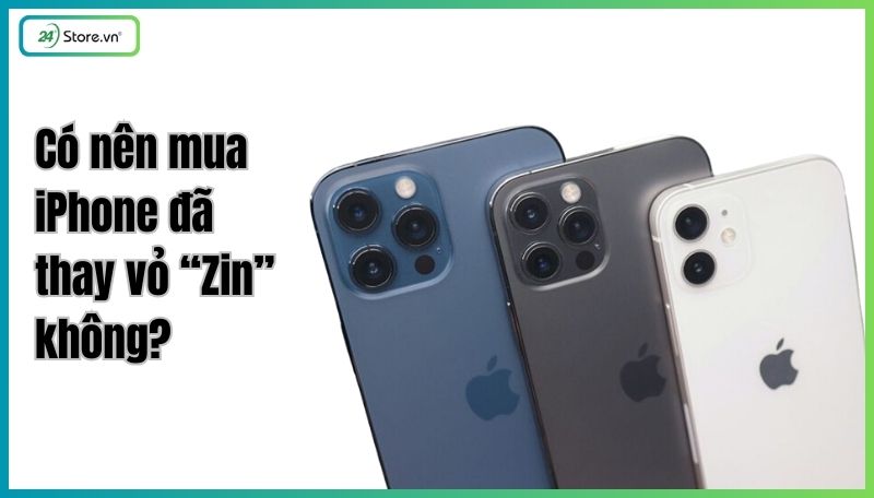 Có nên mua iPhone đã thay vỏ không?