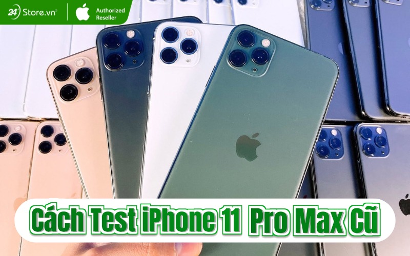 cách test iphone 11 pro max cũ