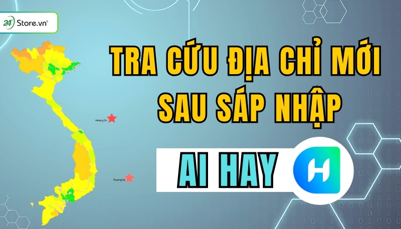 cách tra cứu địa chỉ mới bằng AI Hay mở đầu