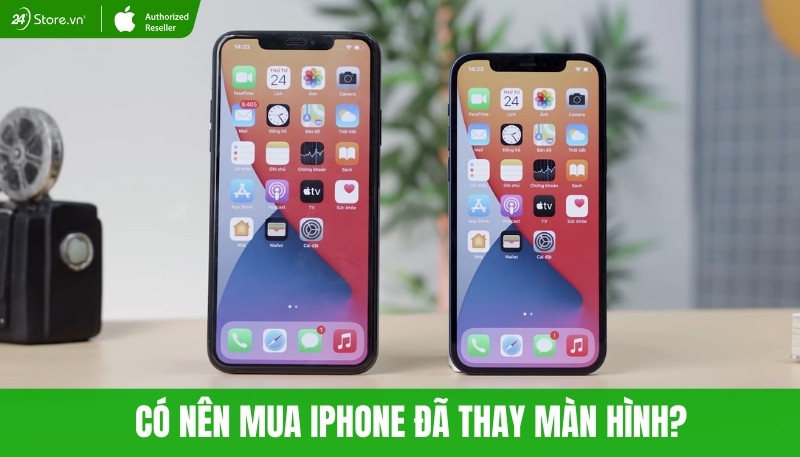 có nên mua iphone đã thay màn hình