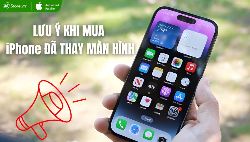 lưu ý khi mua iPhone đã thay màn hình