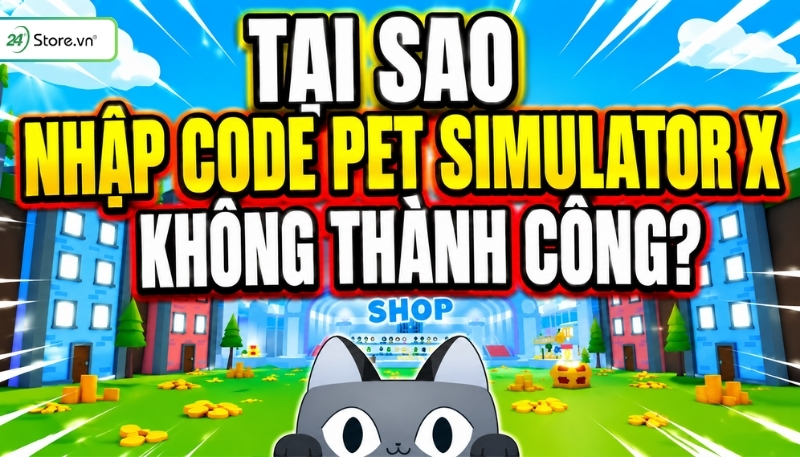 Tại sao nhập code Pet Simulator X không thành công