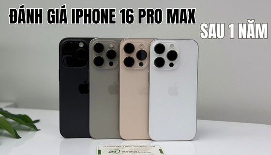 đánh giá iphone 16 pro max sau 1 năm