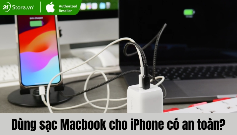 Sạc Macbook cho iPhone có an toàn không