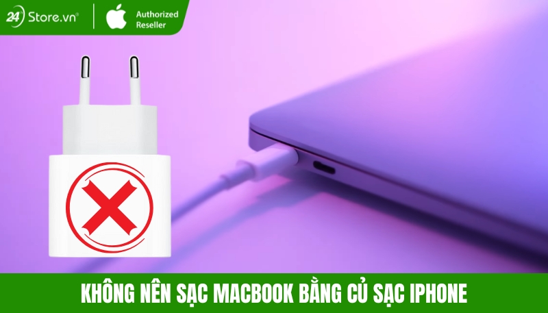 Không nên sạc Macbook bằng củ sạc iPhone