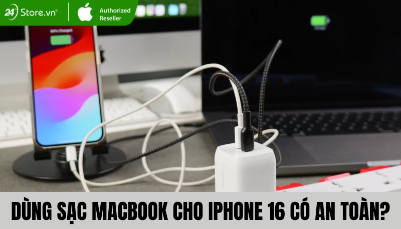 Sạc Macbook cho iPhone có an toàn không