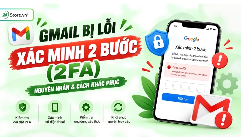 Gmail lỗi xác minh 2 bước (2FA)