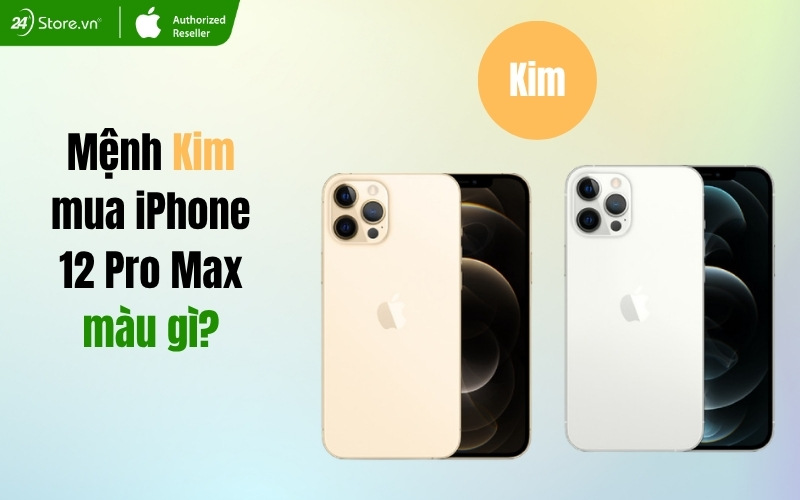 mệnh kim mua iphone 12 pro max màu gì