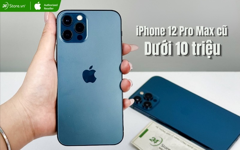 iphone 12 pro max cũ có giá dưới 10 triệu không