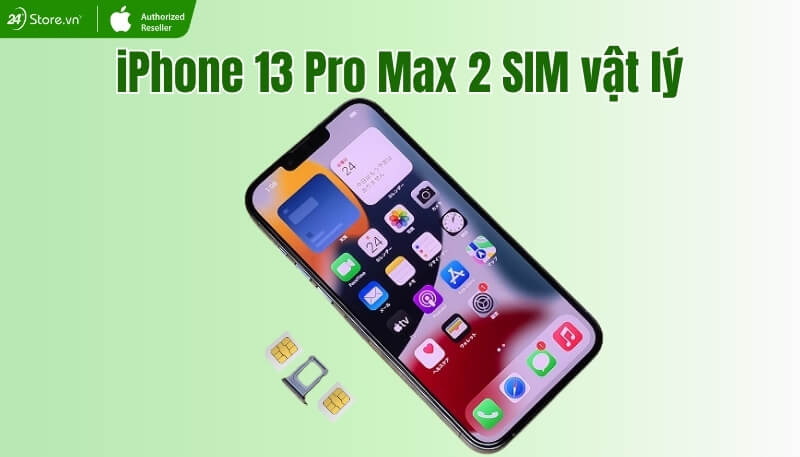 iPhone 13 Pro Max có 2 SIM vật lý